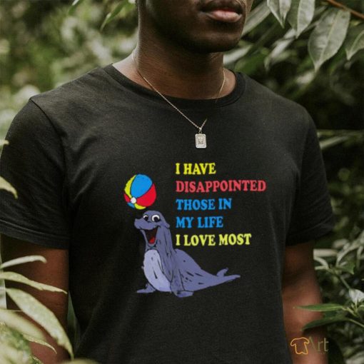 I Have Disappointed Those In My Life I Love Most by Justin McGuire shirt