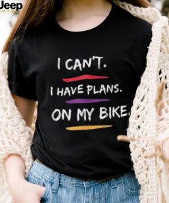 I Have Plans On My Bike Shirt