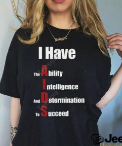 I Have The Ability Intelligence And Determination To Succeed New Shirt