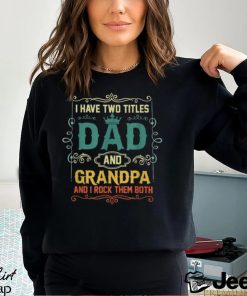 I Have Two Titles Dad And Papa Father’s Day T Shirt