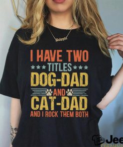 I Have Two Titles Dog Dad And Cat Dad I Rock Them Both Father's Day Cat & Dog Classic T Shirt