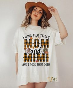 I Have Two Titles Mom And Mimi And I Rock Them Both Shirt