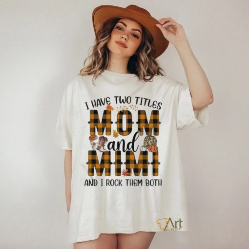 I Have Two Titles Mom And Mimi And I Rock Them Both Shirt