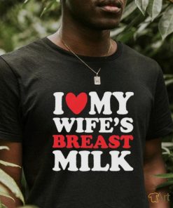 I Heart My Wife’s Breast Milk Shirt