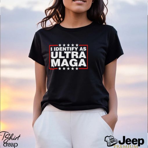 I Identify As Ultra Maga T Shirt