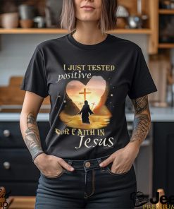 I JUST TESTED POSITIVE FOR FAITH IN JESUS Classic T Shirt