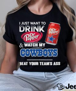 I Just Want To Drink Dr Pepper And Watch My Cowboys Bear Your Team Ass Shirt