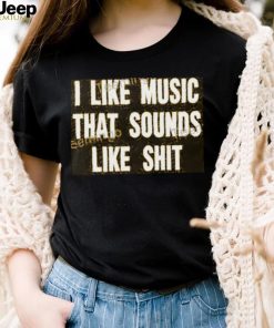 I Like Music That Sounds Like Shit T Shirt Mathcore Index shirt