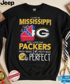 I Live In Mississippi And I Love The Packers Which Means I’m Pretty Much Perfect Shirt