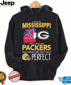 I Live In Mississippi And I Love The Packers Which Means I’m Pretty Much Perfect Shirt