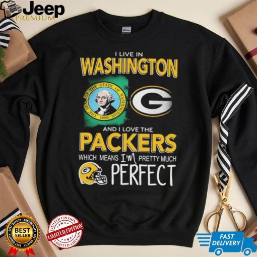 I Live In Washington And I Love The Packers Which Means I’m Pretty Much Hat Perfect Shirt