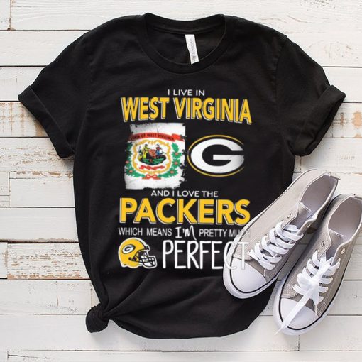 I Live In West Virginia And I Love The Packers Which Means I’m Pretty Much Perfect Shirt