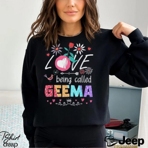 I Love Being Called Geema Funny Floral Mother’s Day T Shirt Sweatshirt Classic