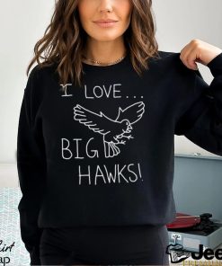 I Love Big Hawks 2023 Shirt