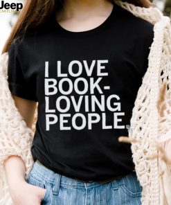 I Love Book Loving People Shirt