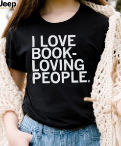 I Love Book Loving People Shirt