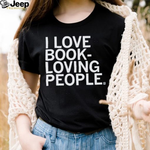 I Love Book Loving People Shirt