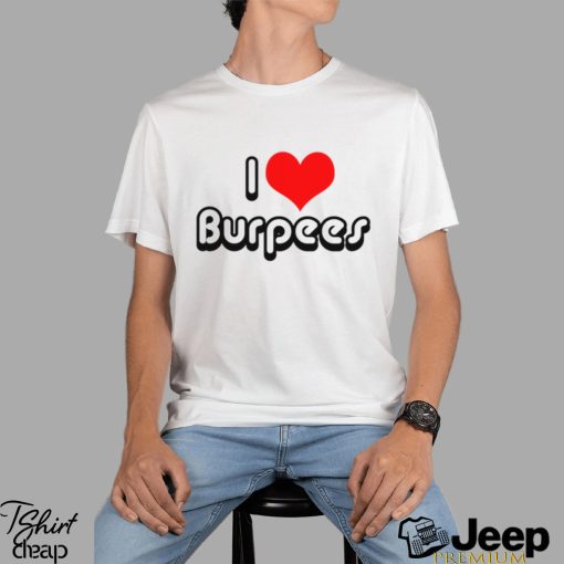 I Love Burpees Shirt