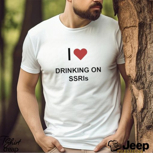 I Love Drinking On Ssris Shirt