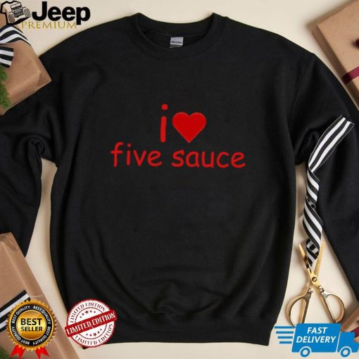 I Love Five Sauce Shirt