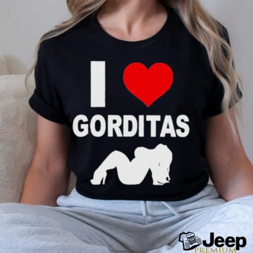 I Love Gorditas Shirt