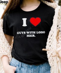 I Love Guys With Long Hair Shirts