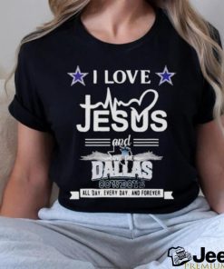 I Love Jesus And Love The Dallas Cowboys All Day Every Day And Forever Shirt