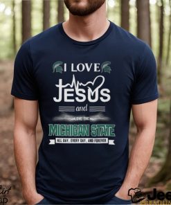 I Love Jesus And Love The Michigan State Spartans All Day Everyday And Forever shirt