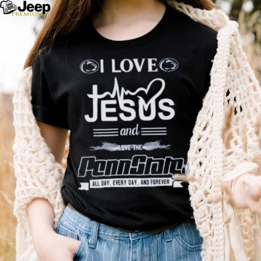 I Love Jesus And Love The Penn State All Day, Every Day And Forever T Shirt