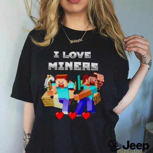 I Love Miners Minecraft shirt