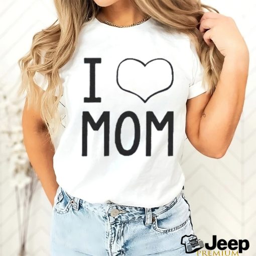 I Love Mom shirt