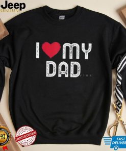 I Love My Dad Funny Father’s Day Gift T Shirt