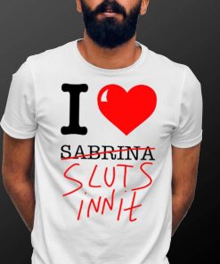 I Love Sabrina Sluts Innit 2023 T Shirt Unisex T Shirt