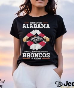 I May Live In Alabama But I’ll Always Have The Broncos In My DNA Unisex T Shirt