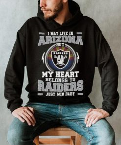 I May Live In Arizona But My Heart Belongs To Raiders Just Win Baby Hoodie Shirt