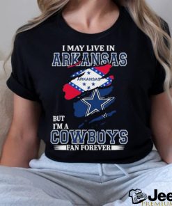 I May Live In Arkansas But Im A Cowboy Fan Forever Shirt