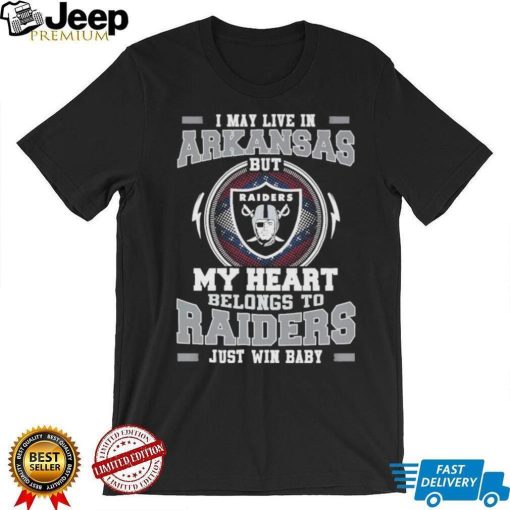 I May Live In Arkansas But My Heart Belongs To Raiders Just Win Baby shirt