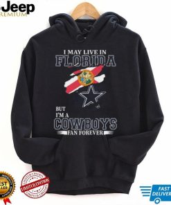 I May Live In Florida But I’m A Dallas Cowboys Fan Forever 2023 Shirt