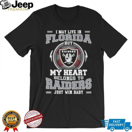 I May Live In Florida But My Heart Belongs To Raiders Just Win Baby shirt