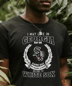 I May Live In Georgia Be Long To Chicago White Sox T Shirt