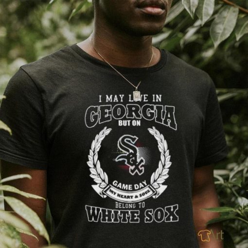 I May Live In Georgia Be Long To Chicago White Sox T Shirt