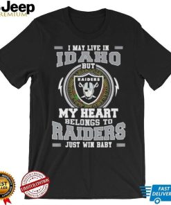 I May Live In Idaho But My Heart Belongs To Raiders Just Win Baby shirt