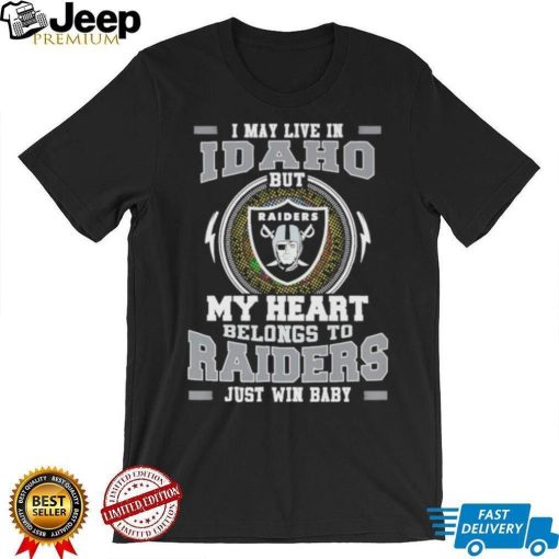 I May Live In Idaho But My Heart Belongs To Raiders Just Win Baby shirt