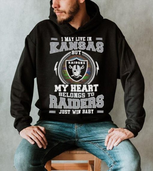 I May Live In Kansas But My Heart Belongs To Raiders Just Win Baby Hoodie Shirt