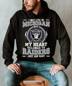 I May Live In Michigan But My Heart Belongs To Raiders Just Win Baby Hoodie Shirt