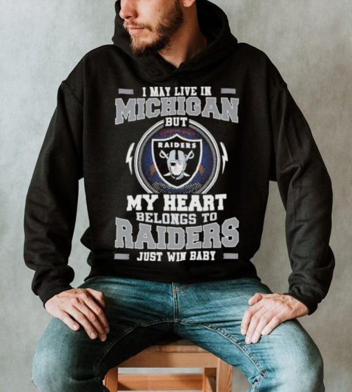 I May Live In Michigan But My Heart Belongs To Raiders Just Win Baby Hoodie Shirt