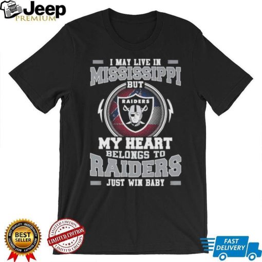 I May Live In Mississippi But My Heart Belongs To Raiders Just Win Baby shirt