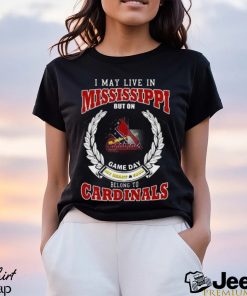 I May Live In Mississippi But On Game Day My Heart & Soul Belong To St. Louis Cardinals Shirt