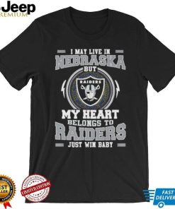 I May Live In Nebraska But My Heart Belongs To Raiders Just Win Baby shirt