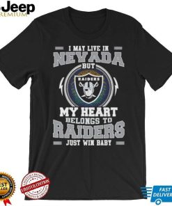 I May Live In Nevada But My Heart Belongs To Raiders Just Win Baby shirt